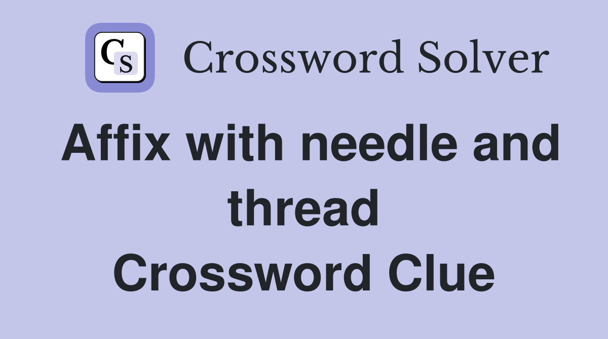 Affix with needle and thread Crossword Clue Answers Crossword Solver